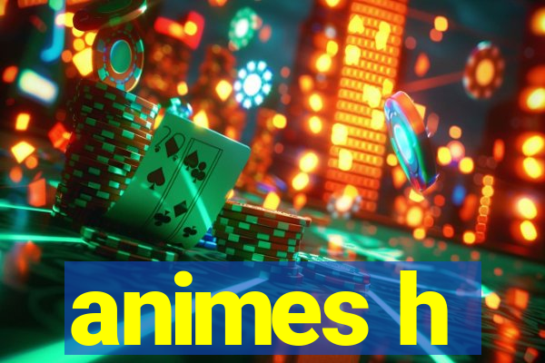 animes h